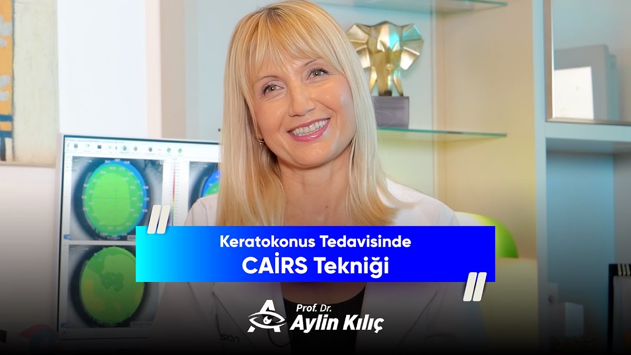 Keratokonus Tedavisinde CAIRS Tekniği Nedir? - Prof.Dr. Aylin Kılıç