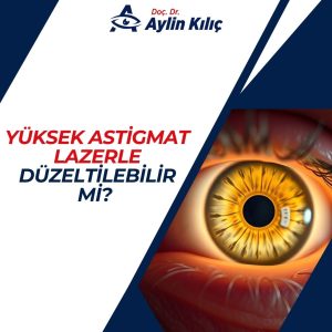 Yüksek Astigmat Lazerle Düzeltilebilir mi 